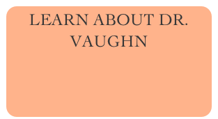 LEARN ABOUT DR. VAUGHN