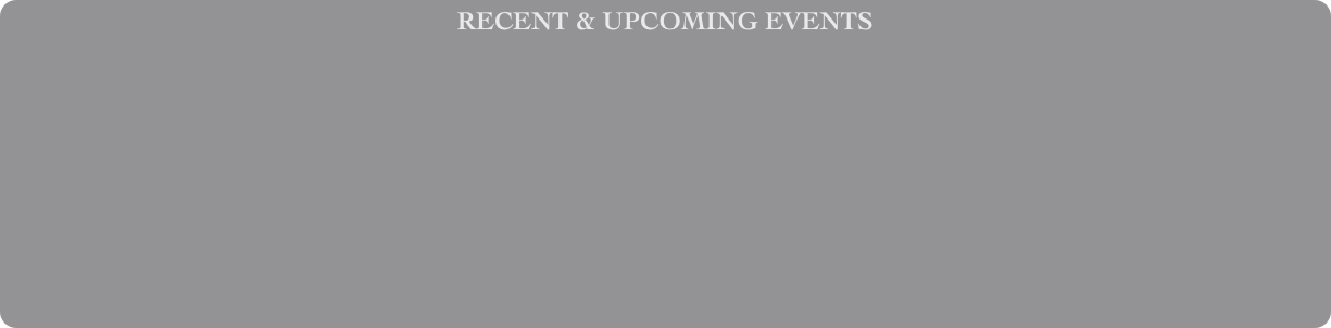 RECENT & UPCOMING EVENTS